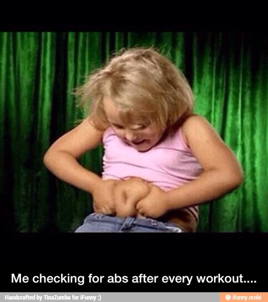 Me checking for abs after every workout... - Me checking for abs after every workout....