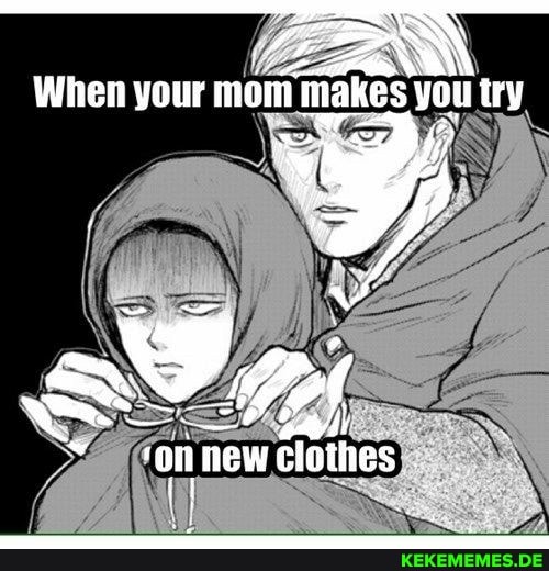 When your mom makes you ry
ron new clothes