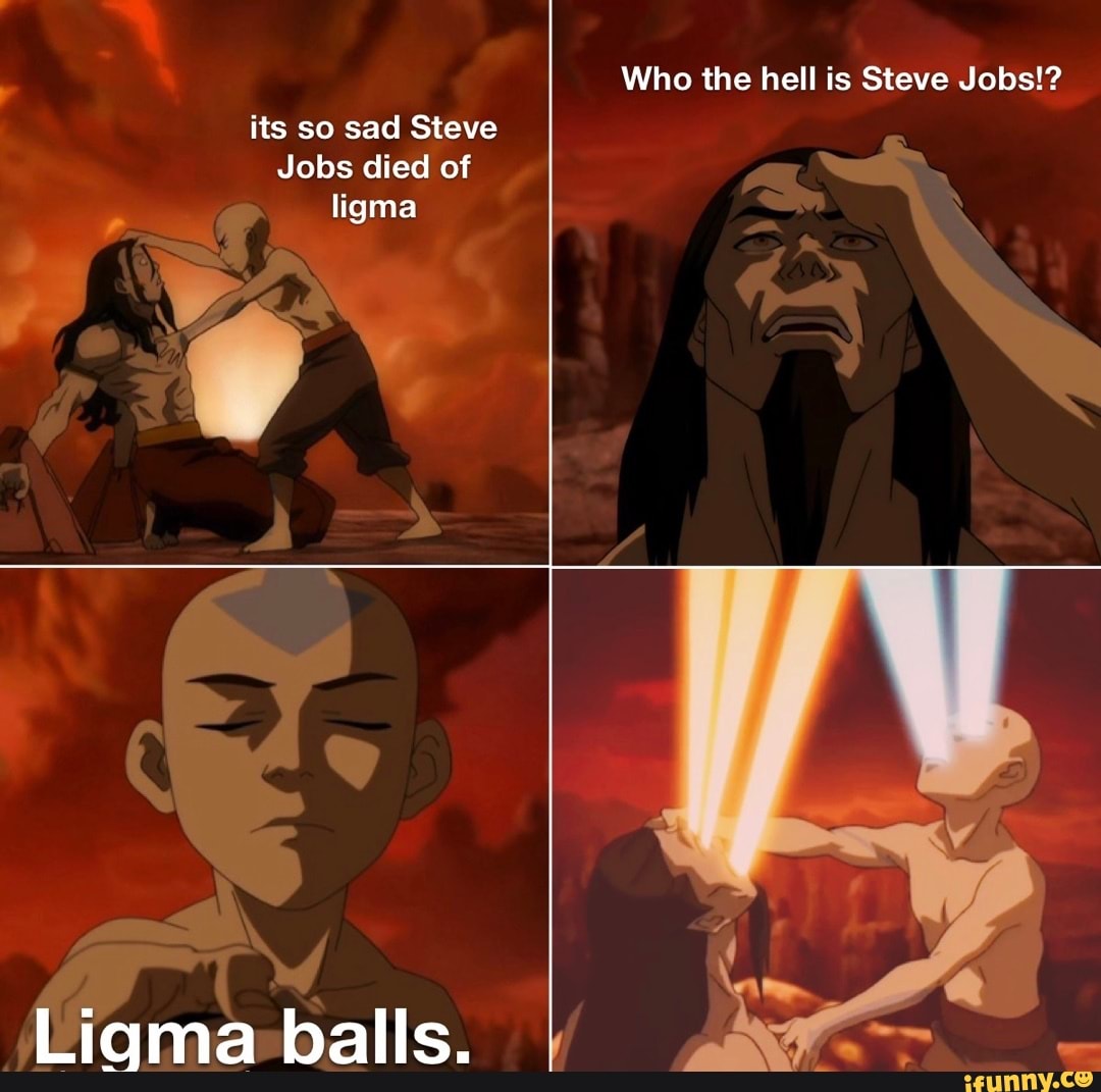 Who the hell is Steve Jobs!? its so sad Steve Jobs died of ligma Liqma ...