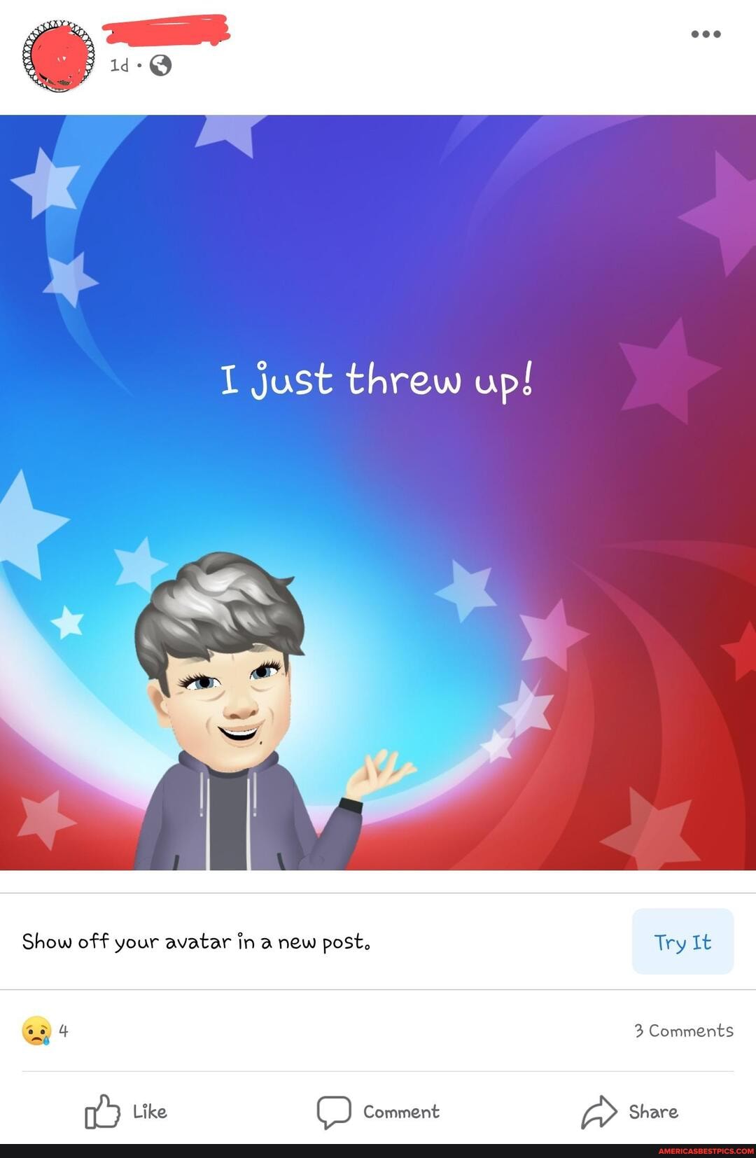 just threw up!
Show off your avatar in a new post. Try It
4 3 Comments
Like Comment Share