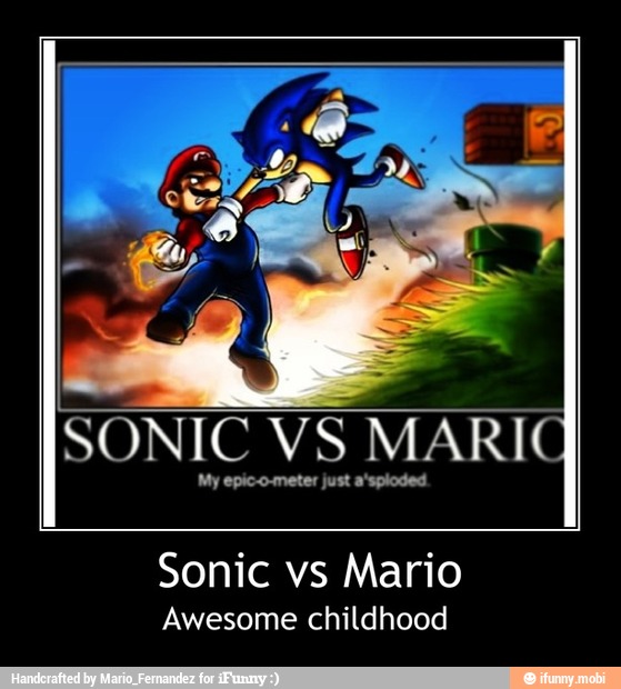 VS MARIO
My epic-o-meter just a'sploded
Sonic vs Mario
Awesome childhood - Sonic vs Mario
Awesome childhood