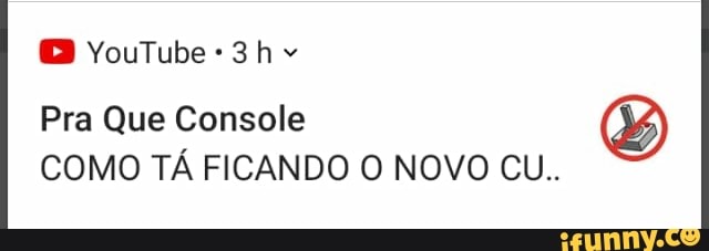 BB YouTube
Pra Que Console
COMO TÁ FICANDO O NOVO CU..