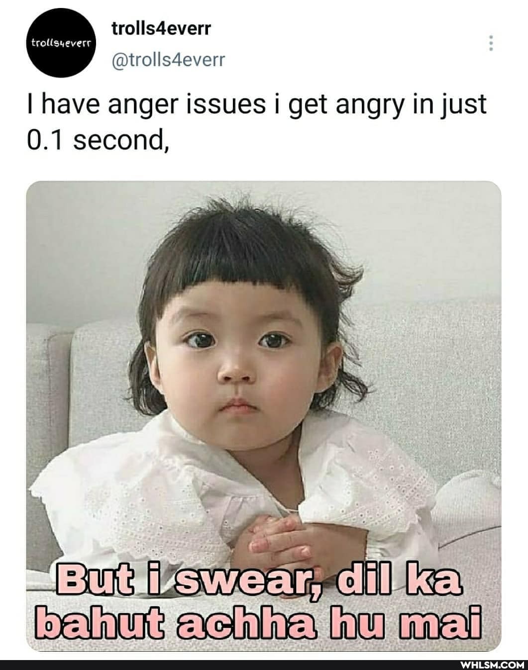 trolls4everr
@trolls4everr
trollsyeverr
I have anger issues i get angry in just
0.1 second,
bale ache bu