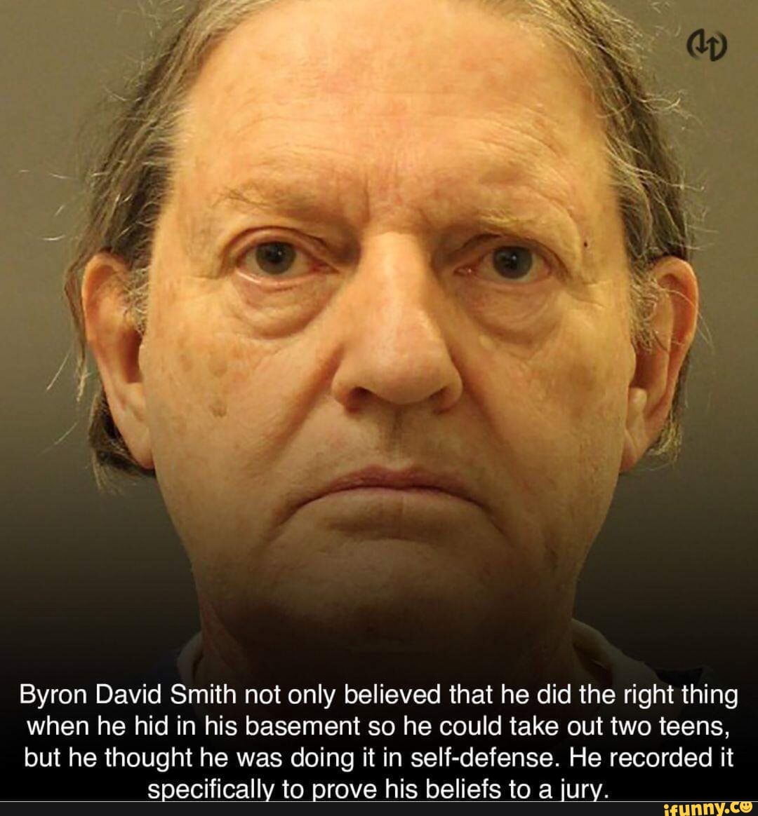 Byron David Smith not only believed that he did the right thing when he ...