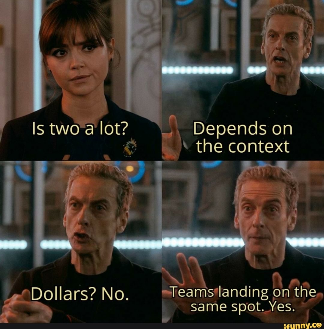 Depends on the context
Dollars? No.
Teamslanding on the, same spot. Yes.