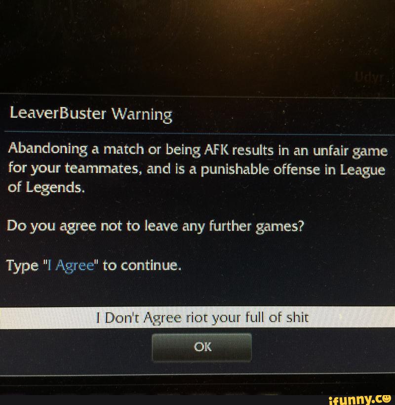 League Of Legends Leaverbuster Warning I Agree LeaverBuster Warning Abandoning a match or being AFK results in an