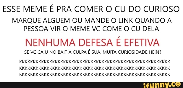 Esse Meme É Pra Comer O Cu Do Curioso Marque Alguem Ou Mande O Link