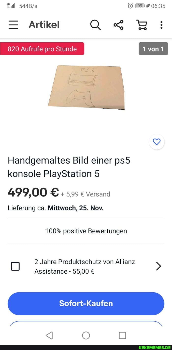 Artikel au
820 Aufrufe pro Stunde
Handgemaltes Bild einer konsole PlayStation 5
499,00 +5,99 Versand
Lieferung ca. Mittwoch, 25. New.
100% positive Bewertungen
D 2 Jahre Produktschutz Assistance 55,00 von Allianz >
Assistance - 55,00
Sofort-Kaufen
<Q' OO D