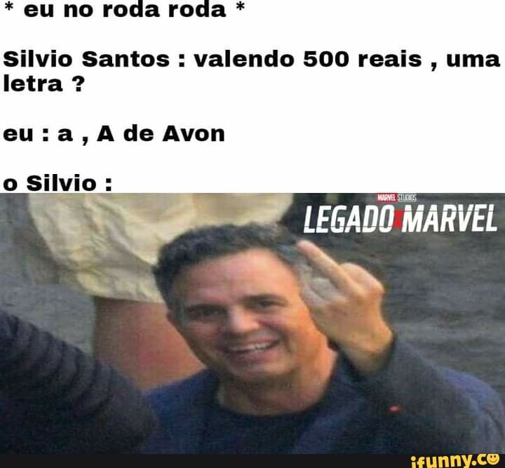 * eu no roda roda *
Silvio Santos : valendo 500 reais , uma
letra
de Avon
Silvio:
"EN"
LEGADO MARVEL