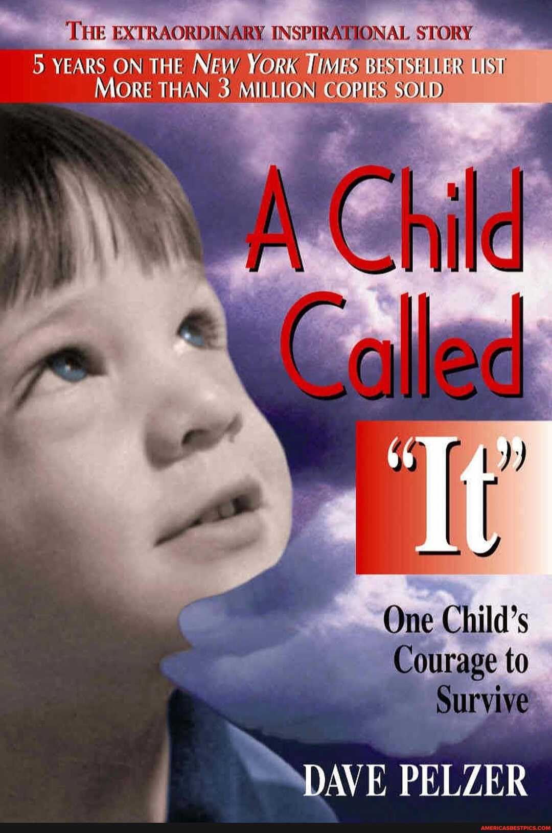 'THE EXTRAORDINARY INSPIRATIONAL STORY
5 YEARS ON THE NEW. YORK TIMES BESTSELLER LUST
MORE THAN 3: MILLION COPIES SOLD
Called
One Child's
Courage to
Survive
DAVE PELZER