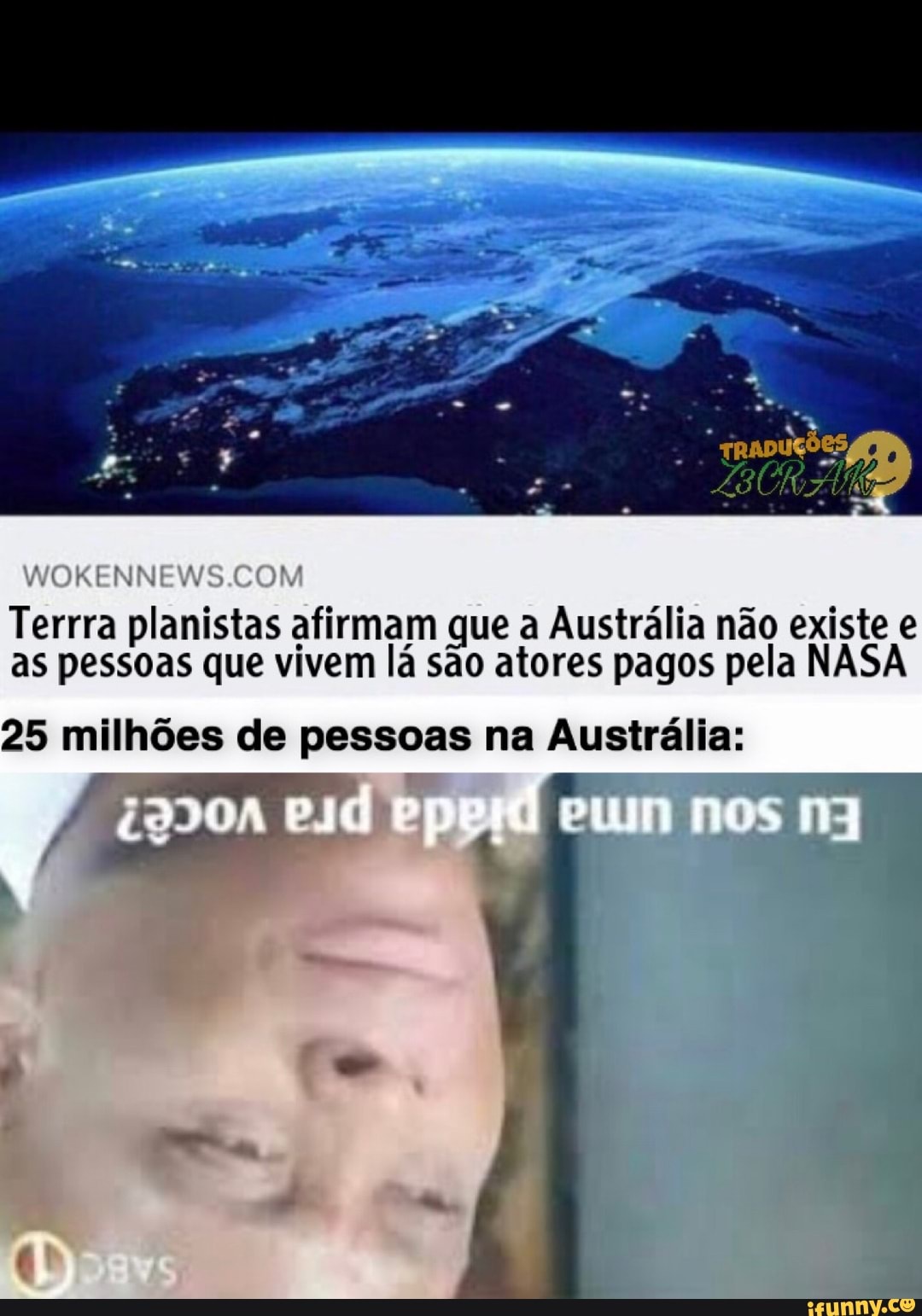 Terrra planistas afirmam que a Austrália não existe e as pessoas que vivem lá são atores pagos pela NASA
25 milhões de pessoas na Austrália: