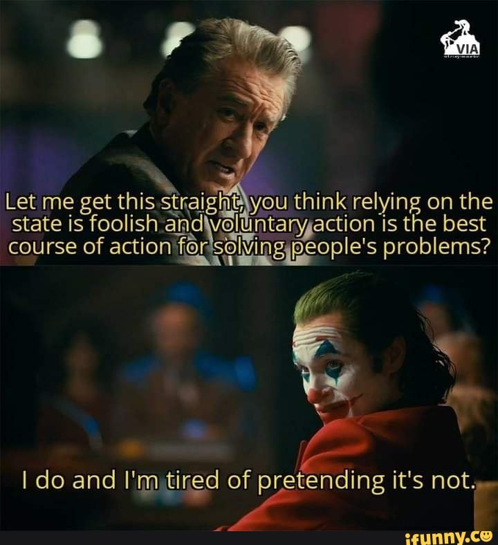 & Ff th
Let me state get this straiging you think relying on the best state is foolish and vollintaryaction is the best course of action for for'solVingypeople' s problems?
I do and I'm) tire