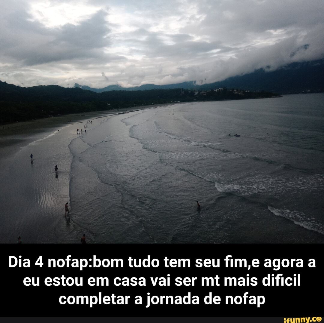Dia 4 tudo tem seu fim,e agora a eu estou em casa vai ser mt mais dificil completar a jornada de nofap - Dia 4 nofap:bom tudo tem seu fim,e agora a eu estou em casa vai ser mt mais dificil completar a jornada de nofap