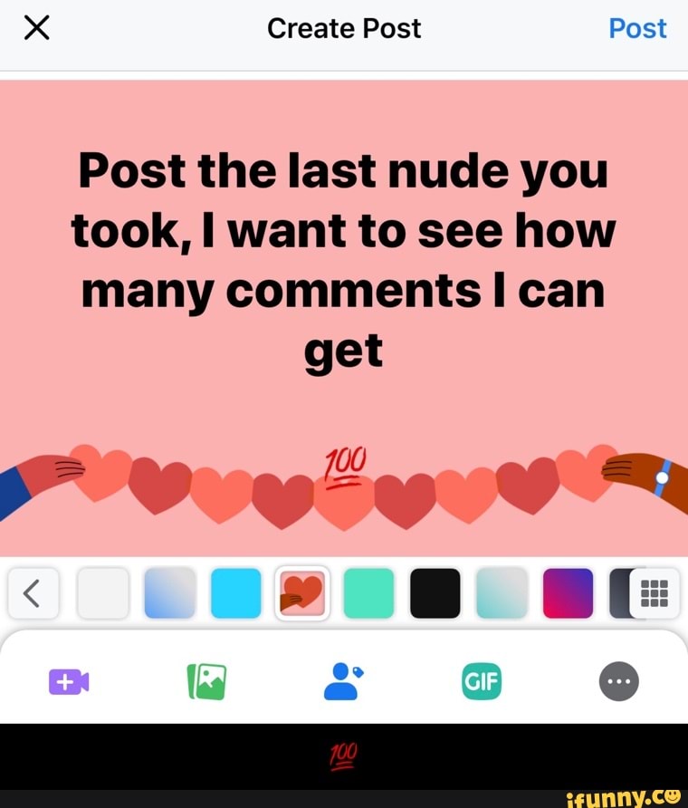Post the last nude you
took, I want to see how
many comments I can
get - π―