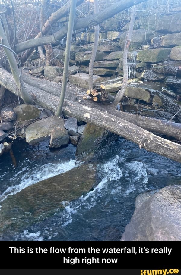 This is the flow from the waterfall, it's really high right now - This is the flow from the waterfall, it’s really high right now