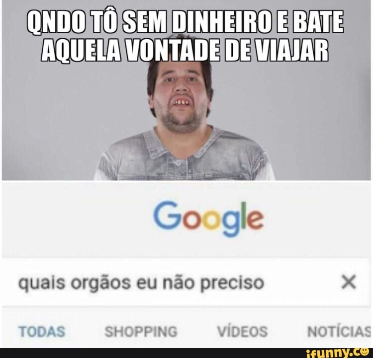 Google
quais orgãos eu não preciso x