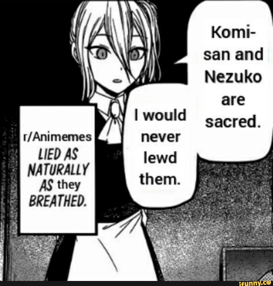Komi San And Nezuko Are Iwould Sacred Never Lewd R Animemes Y Lied As Naturally 5 As They Ifunny