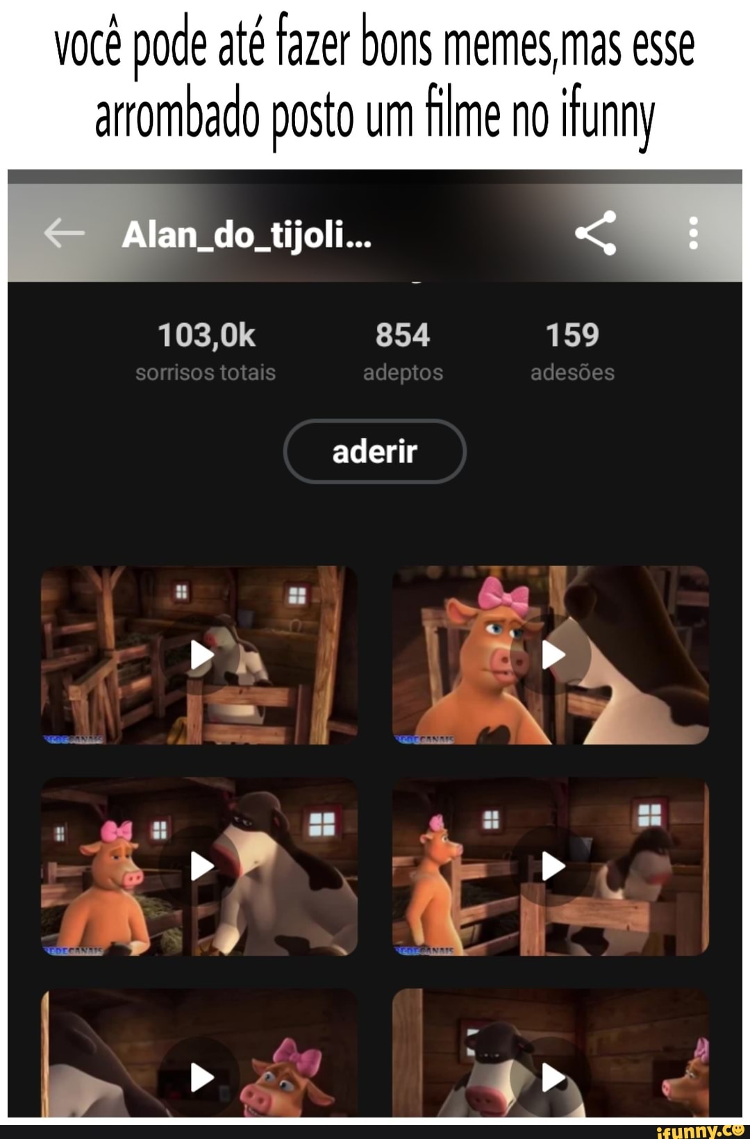 você pode até Fazer bons memes mas esse arrombado posto um filme no ifunny
< Alan do fjoli..
108,0k 854 159 sorrisos totais adeptos adesões aderir b r