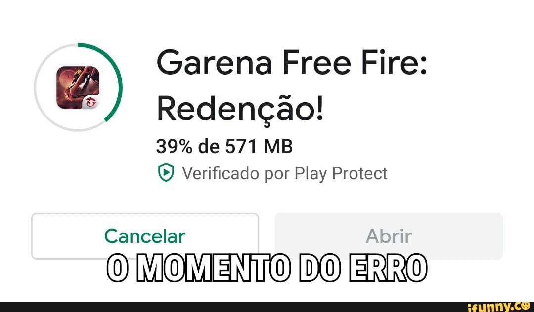 2) Garena Free Fire:
2 Redenção!
39% de 571 MB
© Verificado por Play Protect
Cancelar
© MOMENTO DO
ERO
