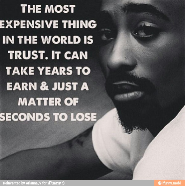 THE MOST EXPENSIVE THING = IN THE WORLD IS TRUST. IT CAN oe TAKE YEARS