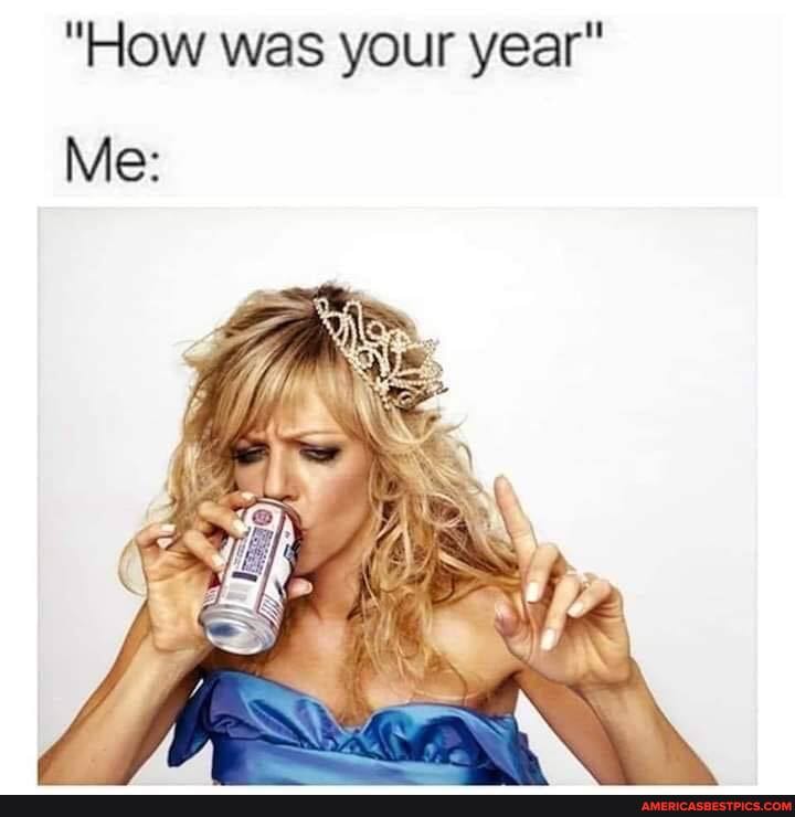 "How was your year
Me: