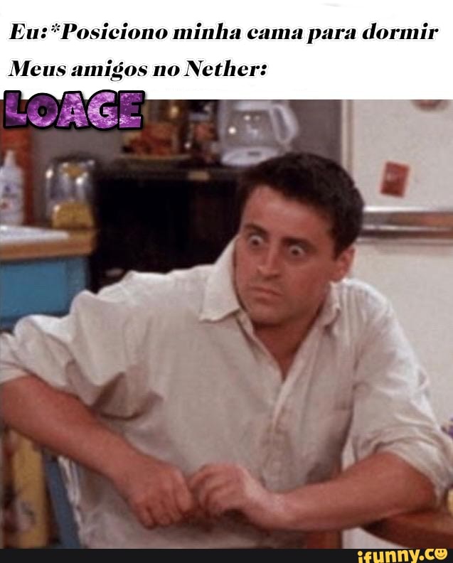 Posiciono minha cama para dormir
Meus amigos no
Nether: