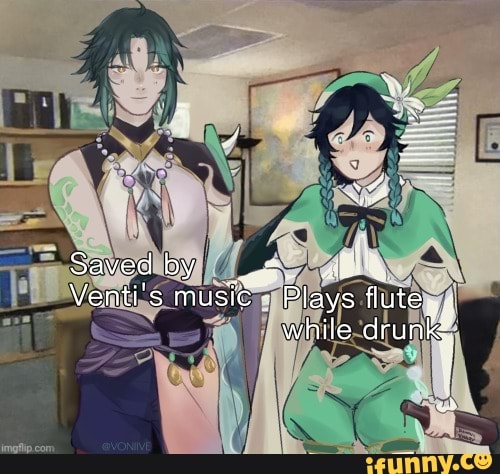 Saved by Venti's music - Plays flute., while drunk,' - iFunny
