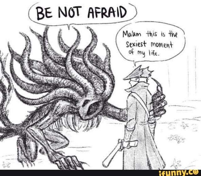 BE NOT AFRAID Sexiest Moment - iFunny