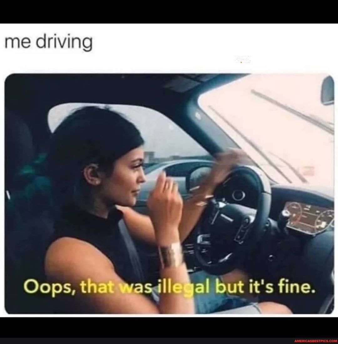 me driving
\ (
Oops, th vas illc but it's fine. I