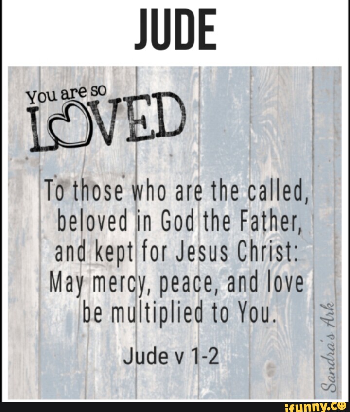 JUDE To those who are the called, beloved in God the Father, and kept ...