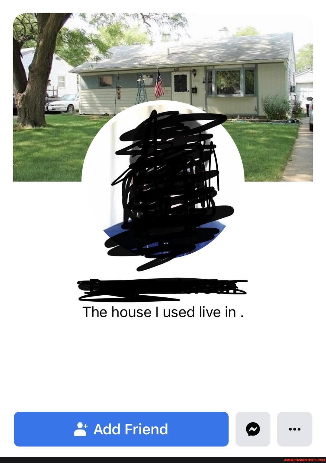 The house I used live in
@ Add Friend