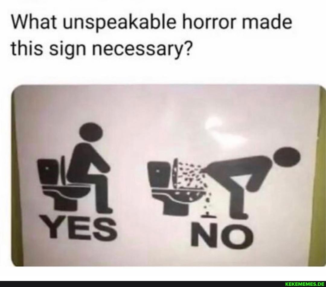 What unspeakable horror made this sign necessary?