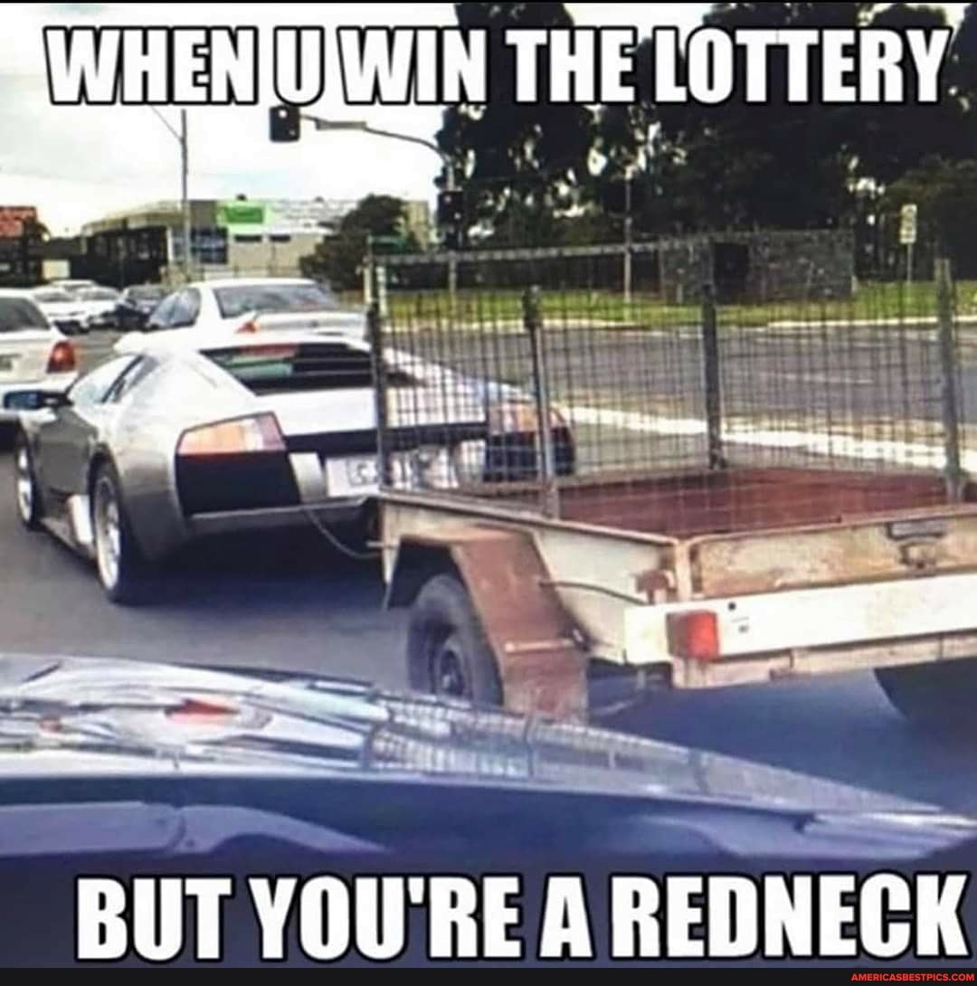 THE LOTTERY.
bia \te
Fire
BUT YOU'RE A REDNECK