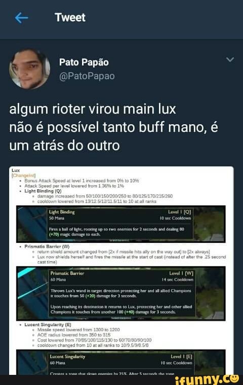 Tweet
algum rioter virou main lux
não é possível tanto buff mano, é
um atrás do outro