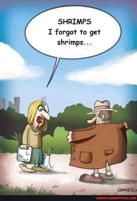 SHRIMPS I forgot to get shrimps...