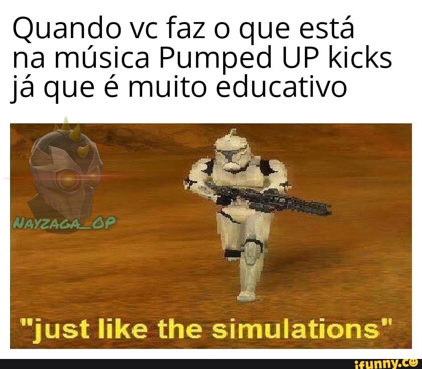na música Pumped UP kicks
"just like the simulations"