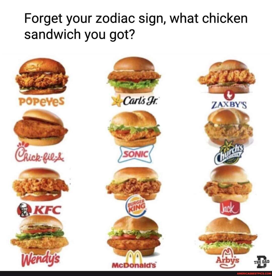 your zodiac sign, what chicken sandwich you got? Carls McDonaid