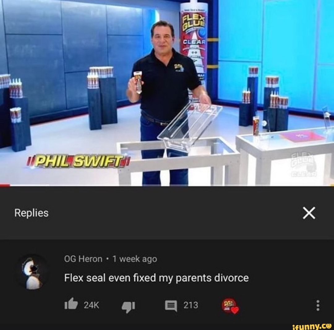 Replies
OG Heron 1 week ago
Flex seal even fixed my parents divorce
213
1@ 213
