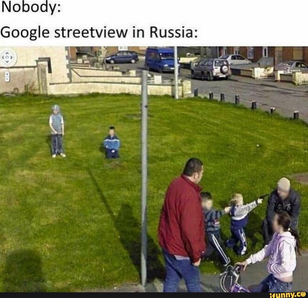 Nobody:
Google streetview in Russia: