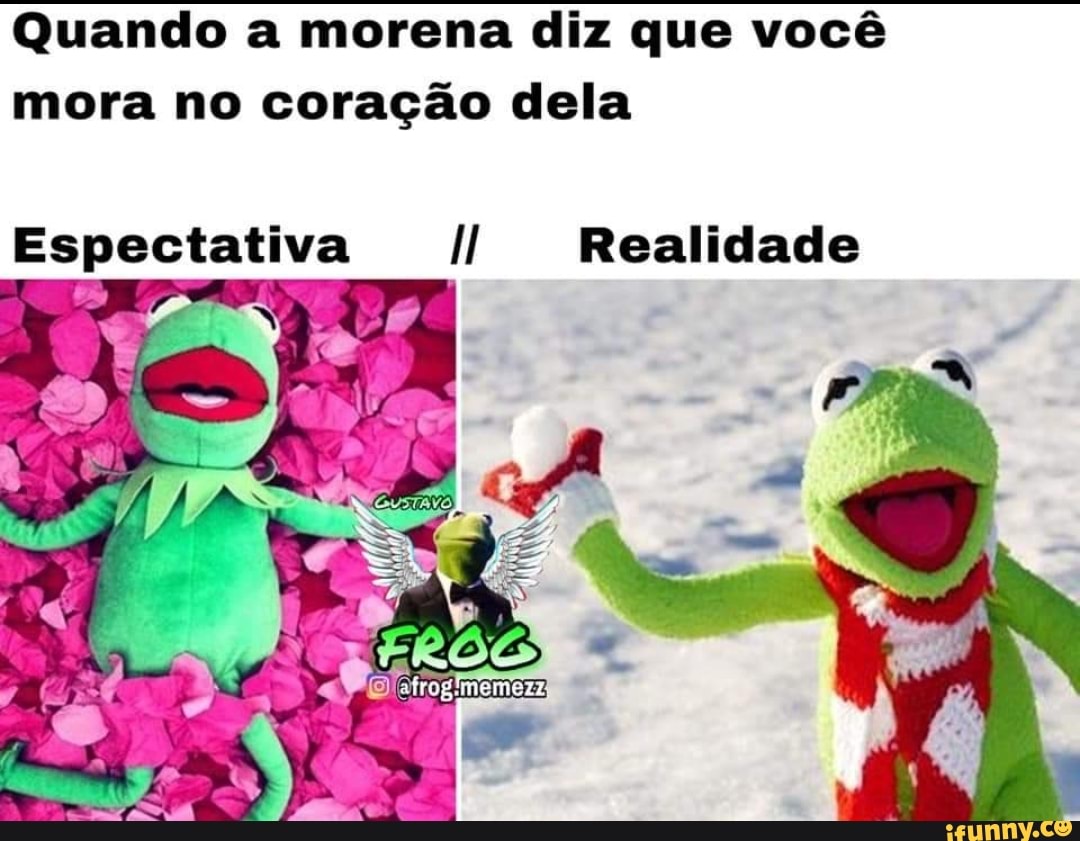 Quando a morena diz que você
mora no coração dela
Espectativa II Realidade