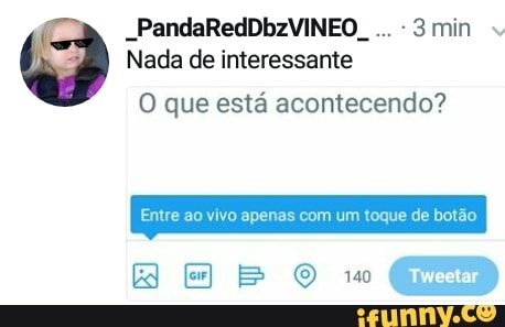 Nada de interessante
O que está acontecendo?
Entre ao apenas com um toque de botão
