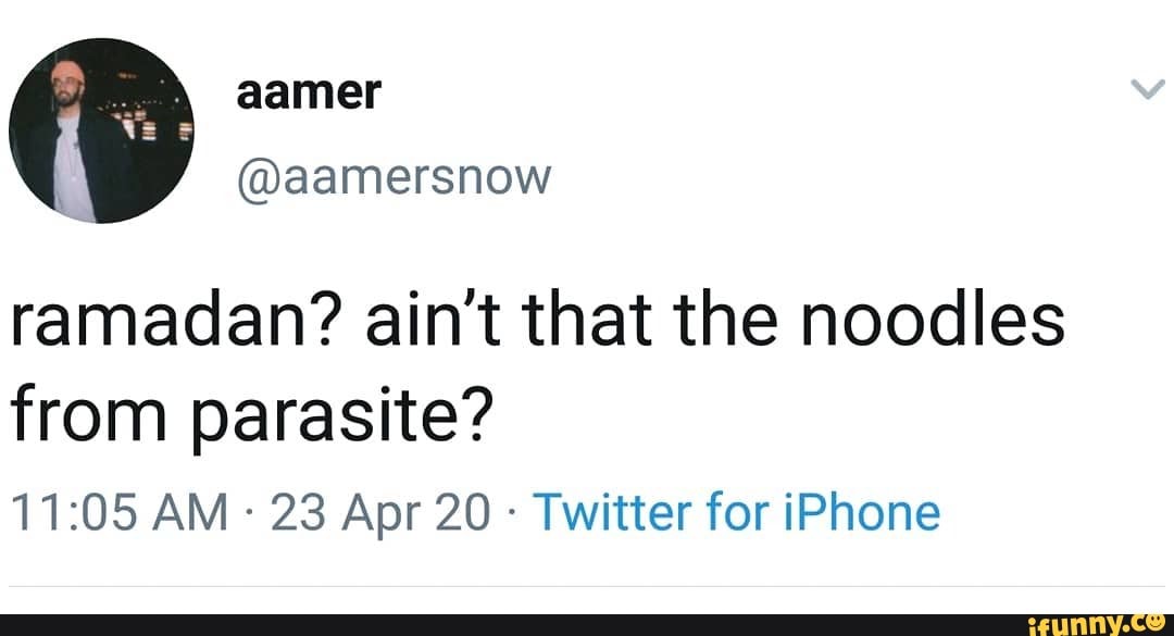 ramadan? ain't that the noodles
from parasite?
Twitter for iPhone