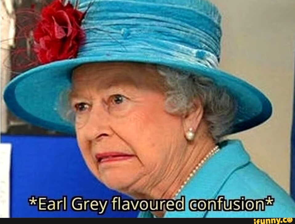 *Earl Grey flavoured confusions - iFunny