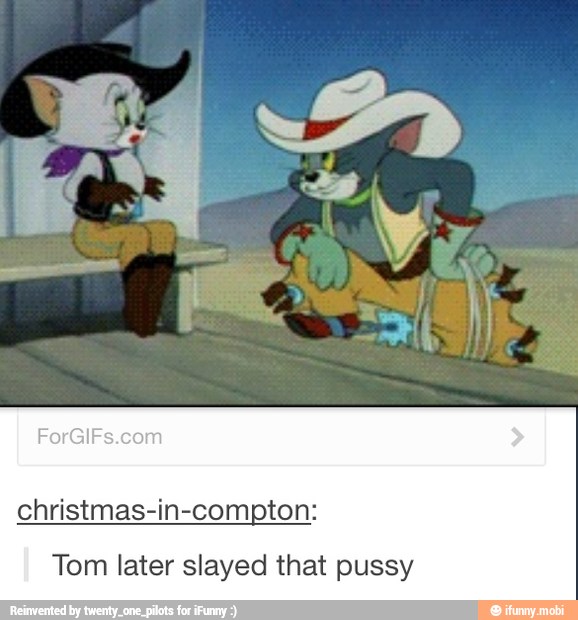 Tom later slayed that pussy