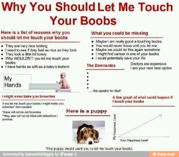 Why You Should Let Me Touch Your Boobs Here Is A List Of Reasons Why You What You Could Be