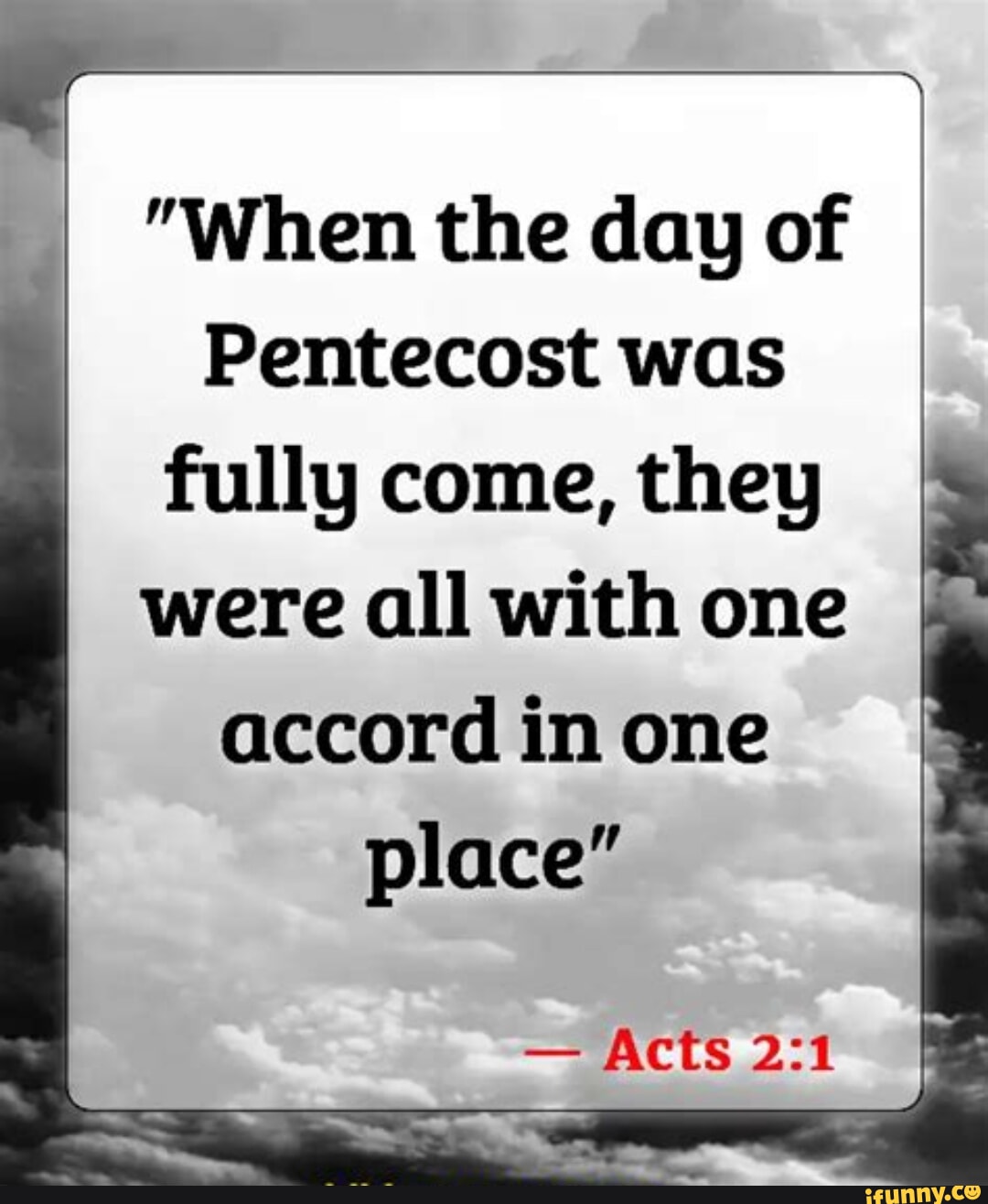 "When the day of Pentecost was fully come, they were all with one ...