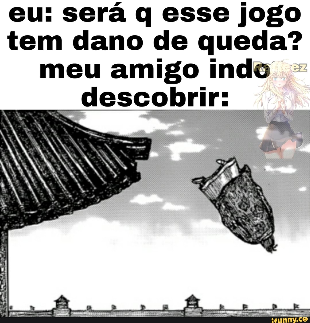 eu: será q esse jogo tem dano de queda? meu amigo indo descobrir: