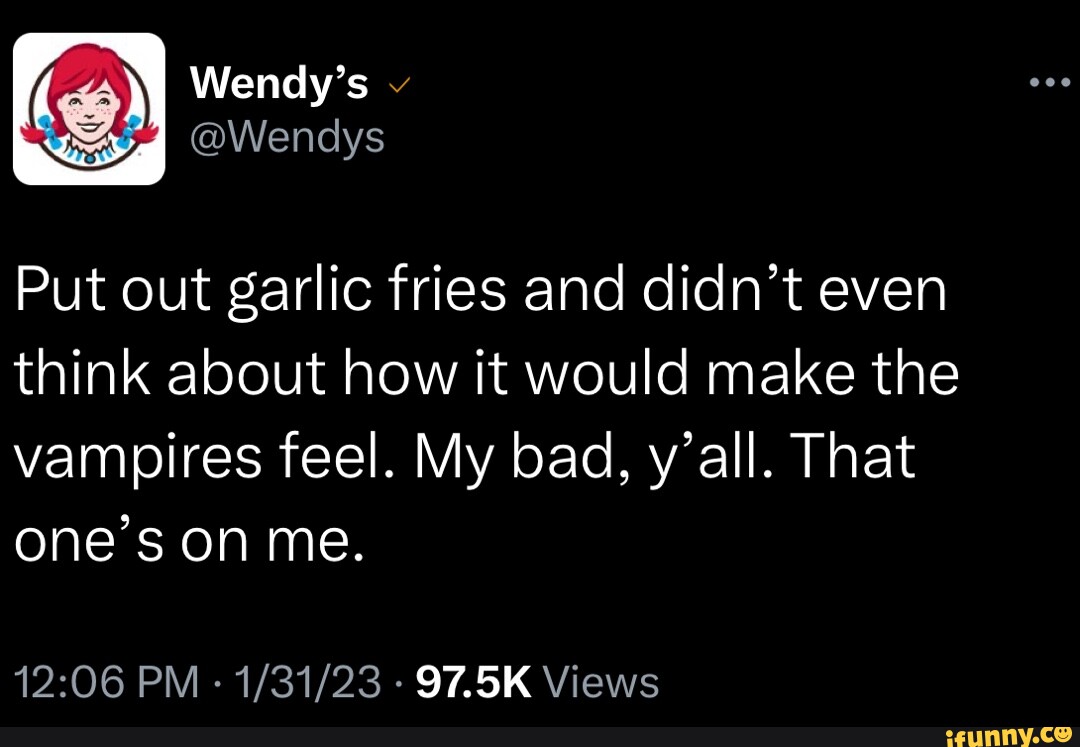 Wendy's I Wendys Put out garlic fries and didn't even think about how