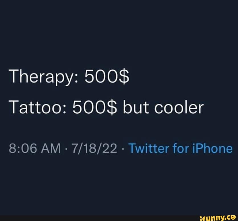 SoberEvolution  Me But I saw a meme once about tattoo therapy   Facebook
