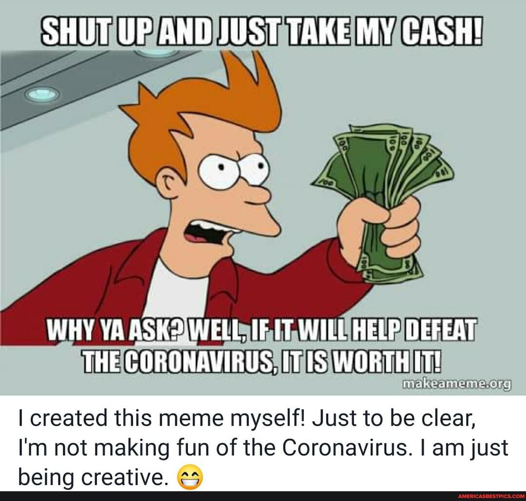 THE CORONAVIRUS MIS IN I created this meme myself! 